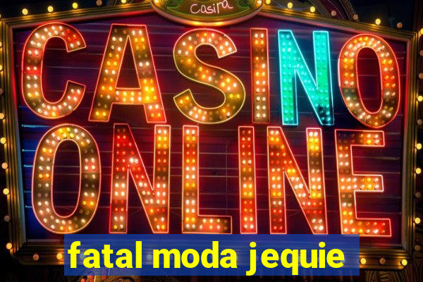 fatal moda jequie